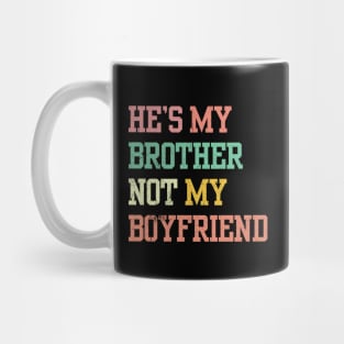 He's My Brother Not My boyfriend Mug